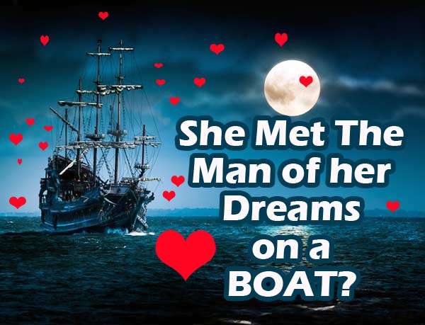 she met the man of her dreams on a boat on vacation she met the man of her dreams on a boat on vacation