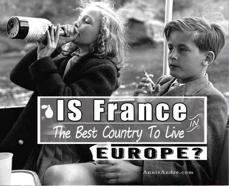 Why France Is The Best Country To Live In Europe