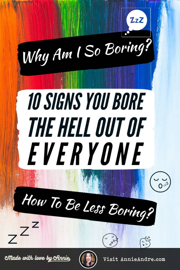 Why Am I So Boring? 10 signs you bore the hell out of everyone!