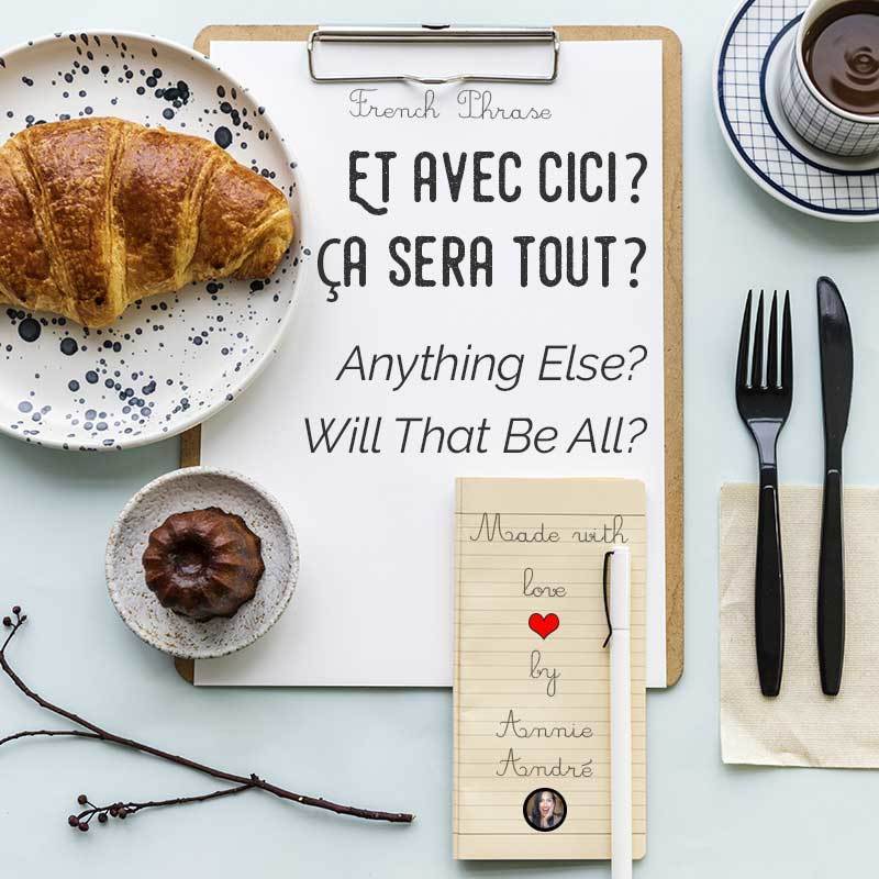 Staff at bakeries and markets will often say "avec ceci?" or "ça sera tout?" which means "anything else?" or "will that be all?" photo of french phrase flat lay