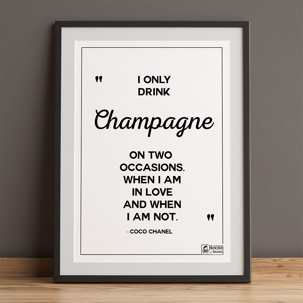 I Only Drink Champagne On Two Occasions (Coco Chanel Quote)